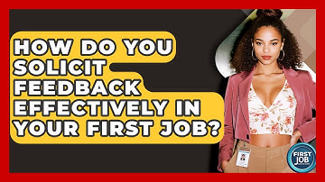 How Do You Solicit Feedback Effectively In Your First Job? - First Job Success Guide