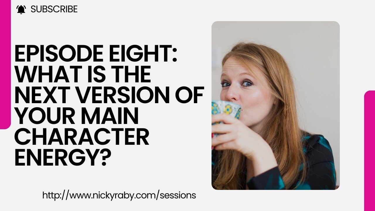 Episode Eight: What is the next version of your main character energy? Nicky Raby
