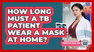 How Long Must a TB Patient Wear a Mask at Home Guide