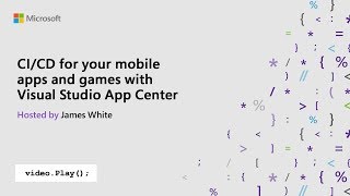 Visual Studio 2019 Launch: CI/CD for your mobile apps and games with Visual Studio App Center