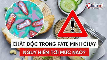 Chất độc Botulinum trong vụ Pate Minh Chay là "chất độc khét tiếng số một thế giới"