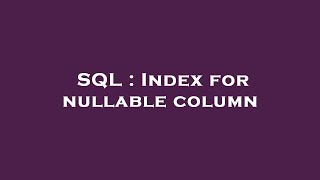 SQL : Index for nullable column