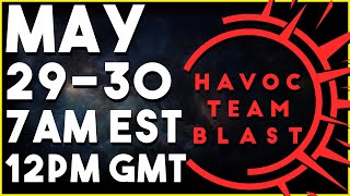 Havoc Team Blast 2 | May 29 & 30 @ 7AM EST / 12PM GMT