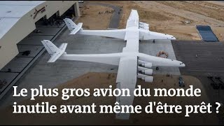 Pourquoi le plus gros avion du monde risque d’être inutile