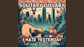 I Hate Yesterday (Unplugged Acoustic Live Lounge Sessions)