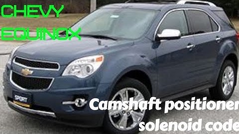 Chevy equinox / camshaft position solenoid/ replacement and how it works overview