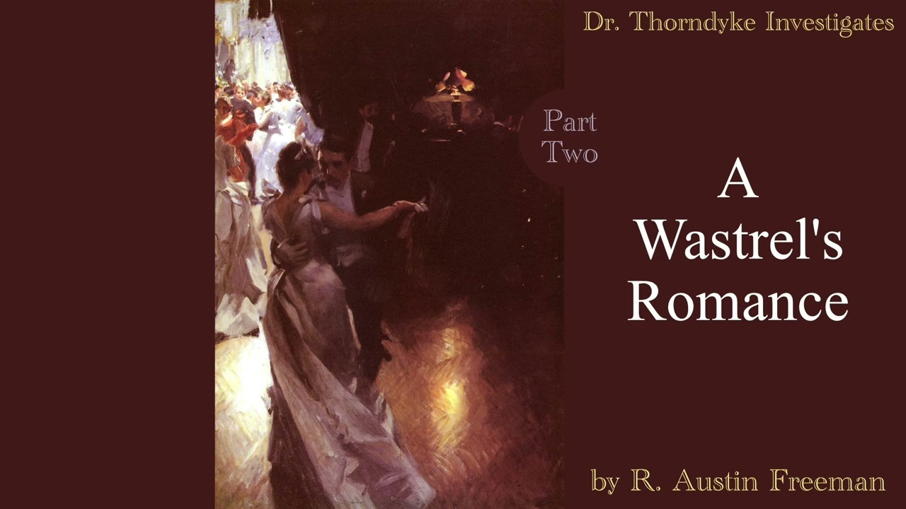 A Wastrel's Romance Part Two | A Dr. Thorndyke Mystery - best one so far!  | read by Greg Wagland |