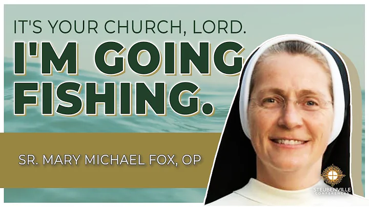 Sr. Mary Michael Fox, OP | It's Your Church, Lord. I'm Going Fishing.| 2022 PDS