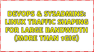 DevOps & SysAdmins: Linux traffic shaping for large bandwidth (more than 1Gig)