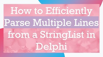 How to Efficiently Parse Multiple Lines from a StringList in Delphi
