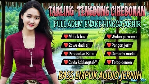 TARLING TENGDUNG CIREBONAN - FULL ADEM ENAKE - BASS EMPUK AUDIO JERNIH