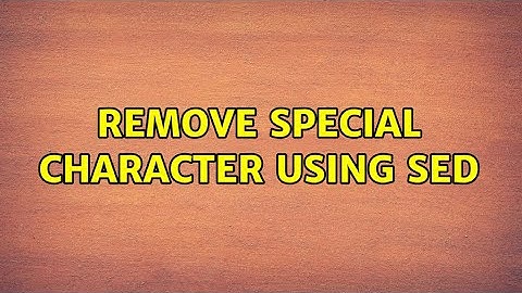 Ubuntu: remove special character using sed (2 Solutions!!)