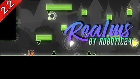 Realms | by Robotic24 | Geometry Dash 2.2 | Harder | Poi0prr0