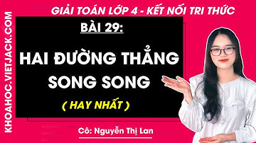 Toán lớp 4 Bài 29: Hai đường thẳng song song - Trang 99, 100 - Kết nối tri thức (HAY NHẤT)