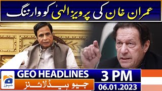 Geo Headlines Today 3 PM | Imran Khan Warning to Pervaiz Elahi | 6 January 2023