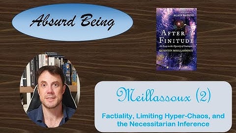 Meillassoux (2) - Factiality, Hyper-Chaos, Necessitarian Inference