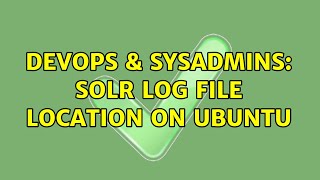 DevOps & SysAdmins: Solr log file location on Ubuntu (2 Solutions!!)