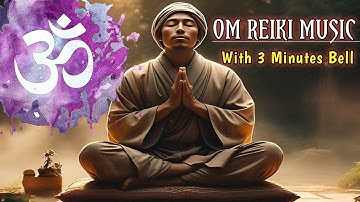 Om Reiki Meditation Music With 3 Minute Bell | Om Chanting