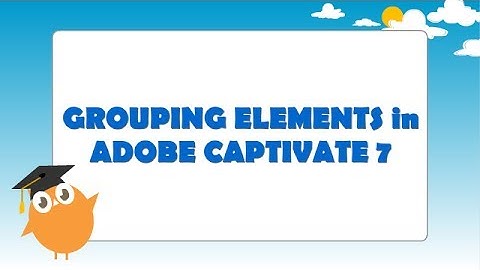 Grouping Elements in Adobe Captivate 7
