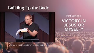 Victory in Jesus or Myself? (Ephesians 5:5) // Building Up the Body 16 (Nathan Johnson)