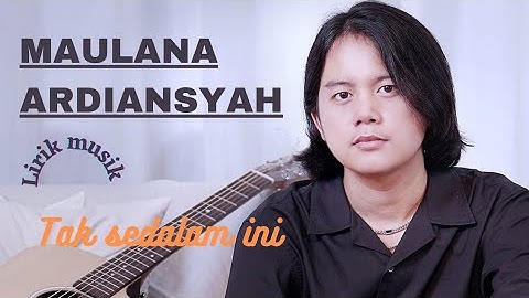 Maulana Ardiansyah-Tak sedalam ini | Video lirik indonesia|Video lirik  musik terpopuler