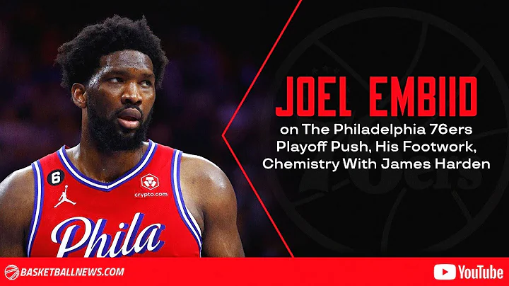 Joel Embiid on The Philadelphia 76ers Playoff Push, His Footwork, Chemistry With James Harden - DayDayNews