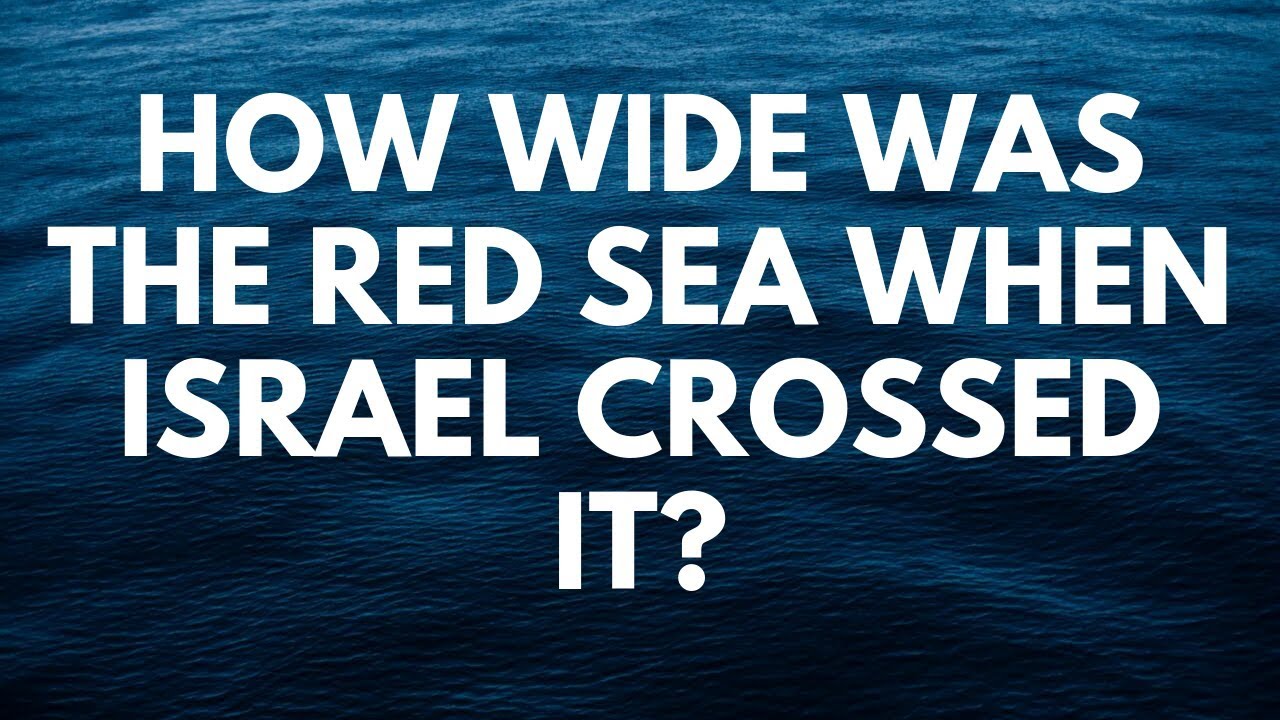  How Wide Was the Red Sea When Israel Crossed It?