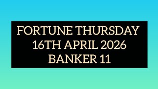 FORTUNE THURSDAY LOTTO PLAN TODAY 16/04/2026 BANKER 11
