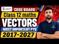Class 12 Maths Vectors Most Important Questions + PYQ + Expected Questions 🔥 | NCERT | CBSE 2026-27