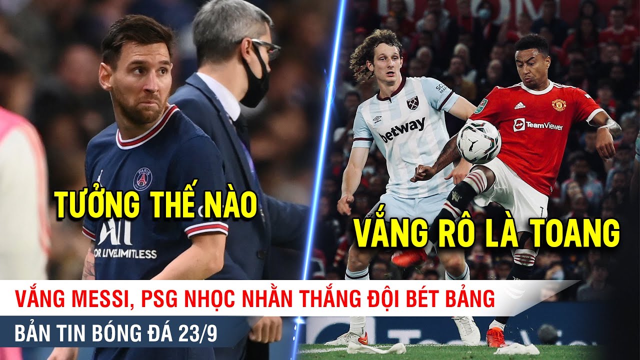 TIN BÓNG ĐÁ 23/9| Thiếu Ronaldo, MU thua đau West Ham-Không Messi, PSG nhọc nhằn thắng đội bét bảng