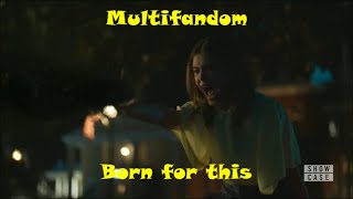 Multifandom || Born for this