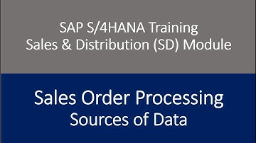 Video 21 - SAP S/4HANA Sales & Distribution (SD) Module training - Sources of Data.