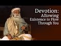 Devotion allowing existence to flow through you  sadhguru