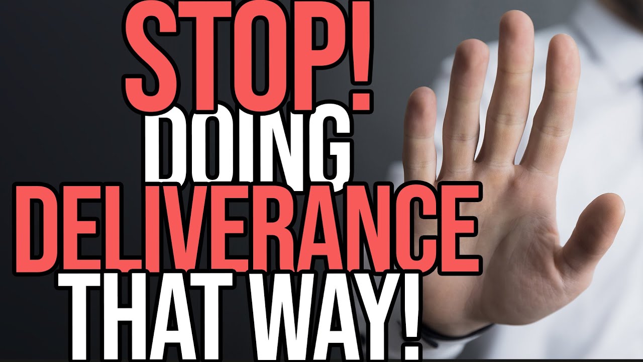 STOP DOING DELIVERANCE THAT WAY