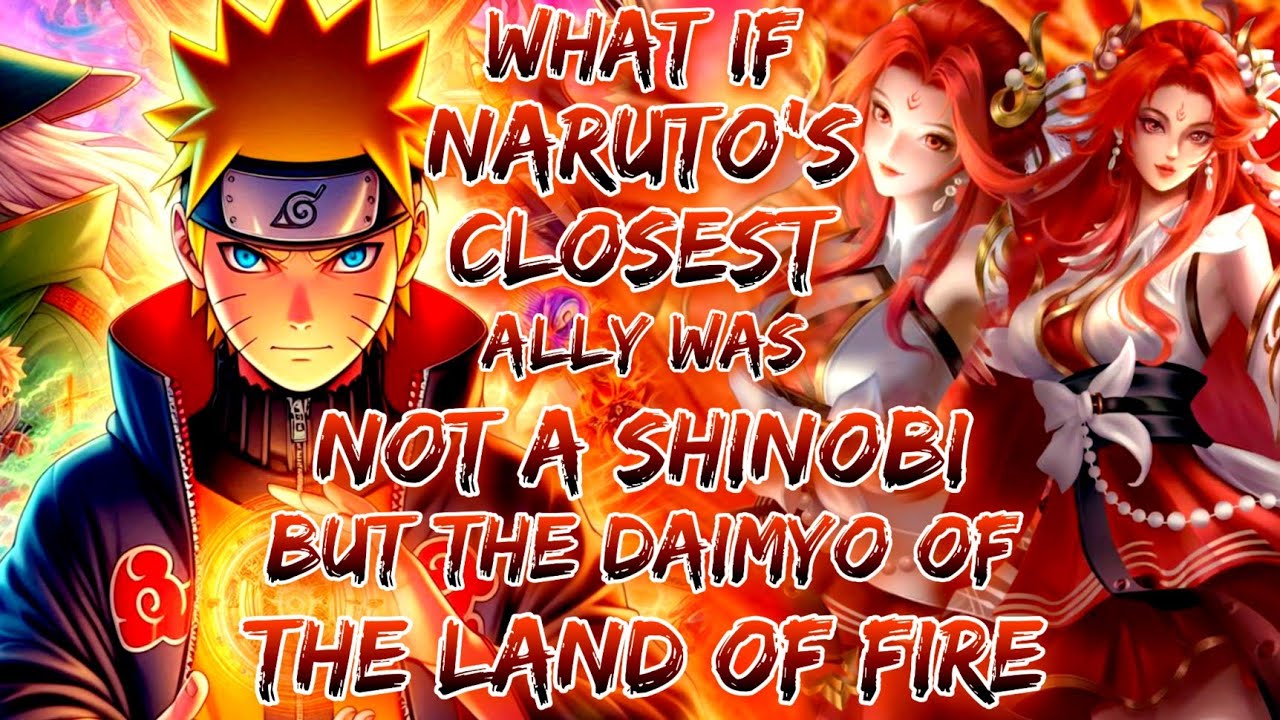 What if Naruto's Closest Ally Was Not a Shinobi, but the Daimyo of the Land of Fire?