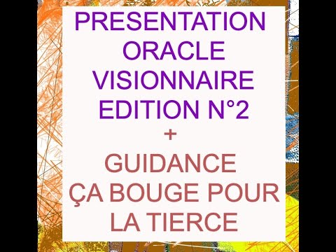 Présentation ORACLE VISIONNAIRE édition N°2 + guidance sentimentale "ÇA BOUGE AVEC LA TIERCE"