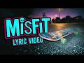 Misfit Official Lyric Video