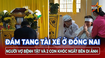 Trưa 12/7: Quặn lòng đám tang không kèn trống của tài xế xe ôm, vợ bệnh tật khóc ngất bên di ảnh