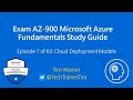 Exam AZ-900 Microsoft Azure Fundamentals Study Guide - Episode 7 of 63: Cloud Deployment Models