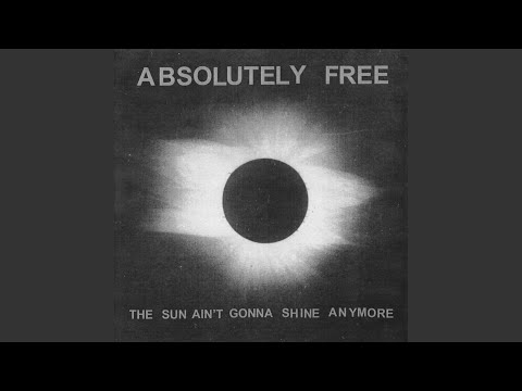 Absolutely Free — The Sun Ain't Gonna Shine Anymore
