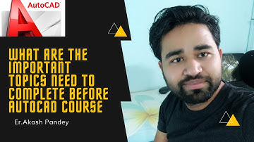 What are the important topic need to cover before AutoCAD