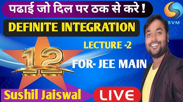 🔴Live || DEFINITE INTEGRATION   lecture -2  for Jee Main and 12  th math || By Sushil Jaiswal Sir
