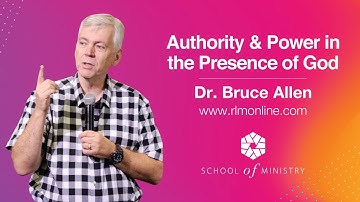 Authority & Power in the Presence of God - Dr Bruce Allen