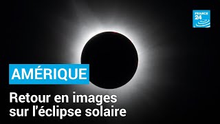 Retour en images sur l'éclipse solaire vue depuis l'Amérique • FRANCE 24