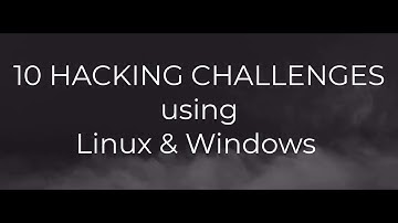 10 HACKING CHALLENGES using Linux & Windows