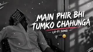 Main phir bhi tumko chahunga l Lo-fi Song l ❤ LofiLoyal18 🎶 screenshot 2