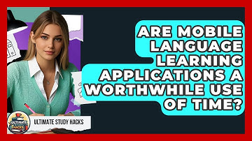 Are Mobile Language Learning Applications A Worthwhile Use Of Time? - Ultimate Study Hacks
