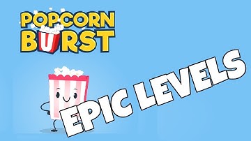 POPCORN BURST EPIC LEVELS GAMEPLAY