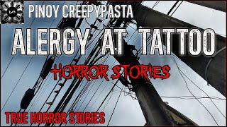 Alergy At Tattoo Horror Stories | True Horror Stories | Pinoy Creepypasta