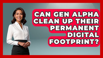Can Gen Alpha Clean Up Their Permanent Digital Footprint? - Gen Alpha Adventures